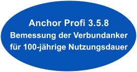 Anchor Profi 3.5.8 Bemessung der Verbundanker fr 100-jhrige Nutzungsdauer