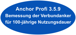 Anchor Profi 3.5.9 Bemessung der Verbundanker f�r 100-j�hrige Nutzungsdauer