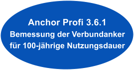 Anchor Profi 3.6.1 Bemessung der Verbundanker f�r 100-j�hrige Nutzungsdauer